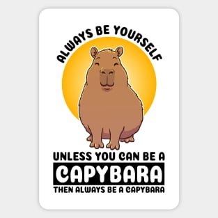 Always be yourself, unless you can be a Capybara. Then always be a capybara Sticker